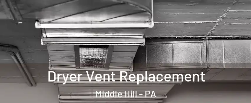 Dryer Vent Replacement Middle Hill - PA