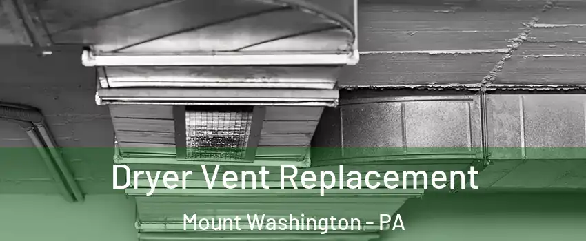 Dryer Vent Replacement Mount Washington - PA