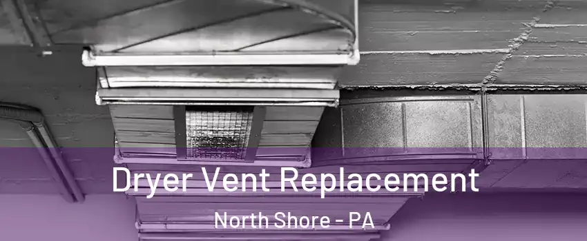 Dryer Vent Replacement North Shore - PA