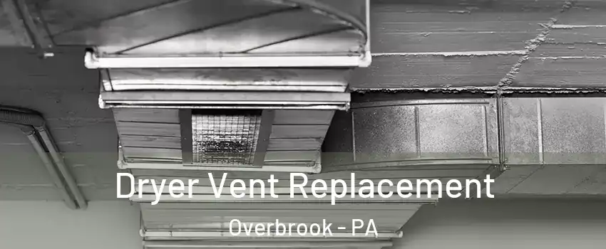 Dryer Vent Replacement Overbrook - PA