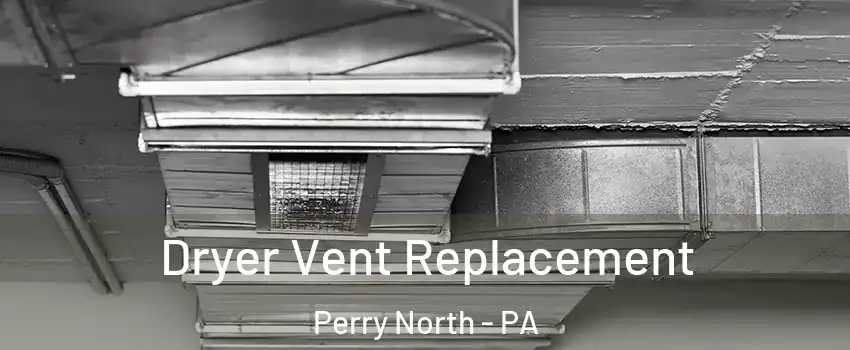 Dryer Vent Replacement Perry North - PA
