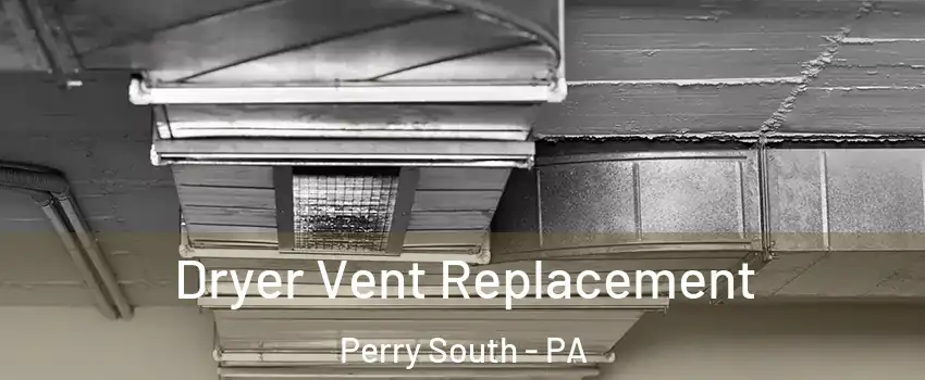 Dryer Vent Replacement Perry South - PA