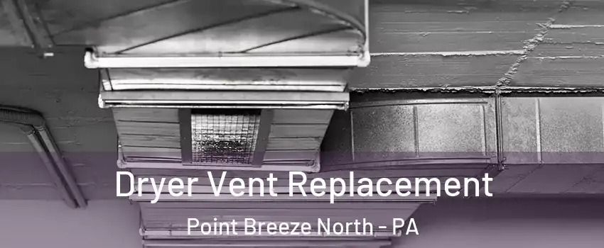 Dryer Vent Replacement Point Breeze North - PA