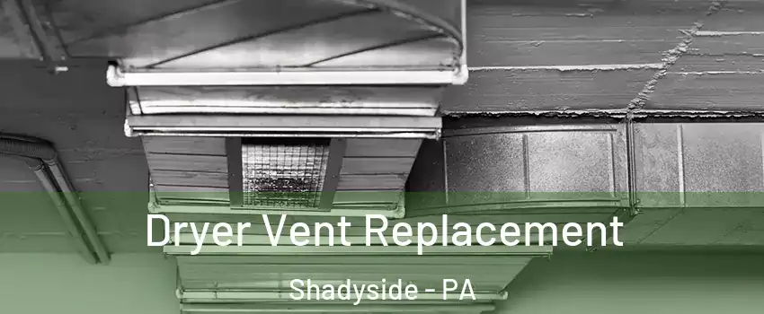 Dryer Vent Replacement Shadyside - PA