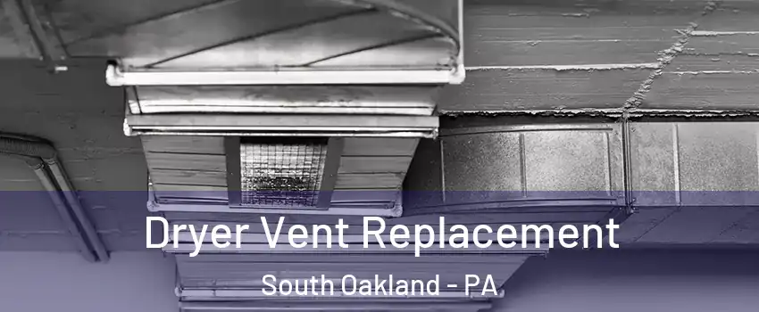 Dryer Vent Replacement South Oakland - PA