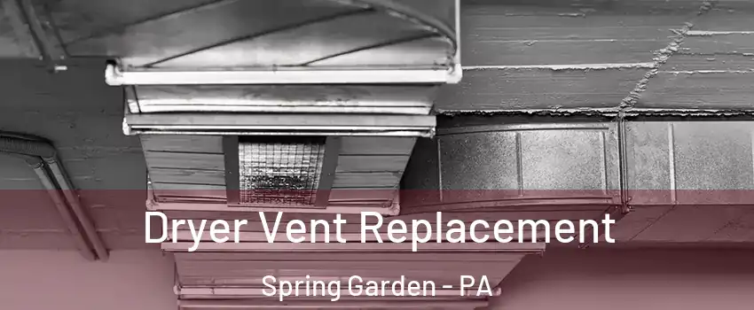 Dryer Vent Replacement Spring Garden - PA