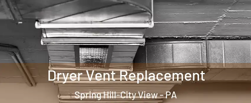 Dryer Vent Replacement Spring Hill-City View - PA