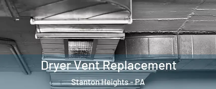 Dryer Vent Replacement Stanton Heights - PA