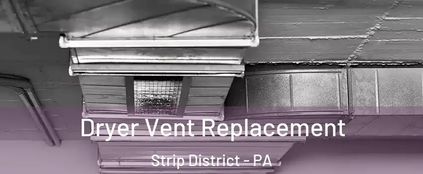 Dryer Vent Replacement Strip District - PA