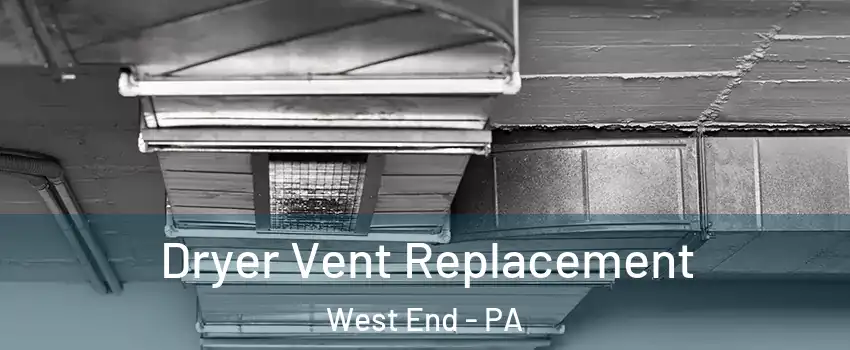 Dryer Vent Replacement West End - PA