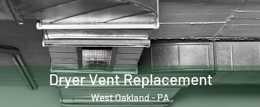 Dryer Vent Replacement West Oakland - PA
