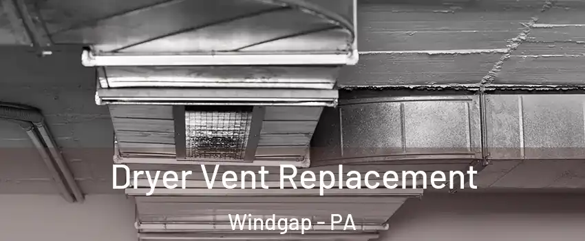 Dryer Vent Replacement Windgap - PA