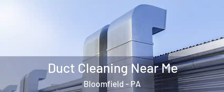 Duct Cleaning Near Me Bloomfield - PA