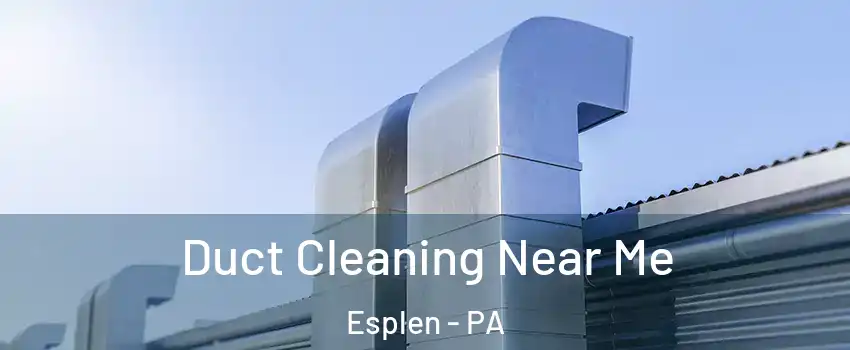 Duct Cleaning Near Me Esplen - PA