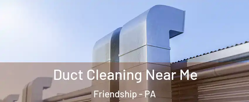 Duct Cleaning Near Me Friendship - PA