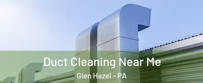 Duct Cleaning Near Me Glen Hazel - PA