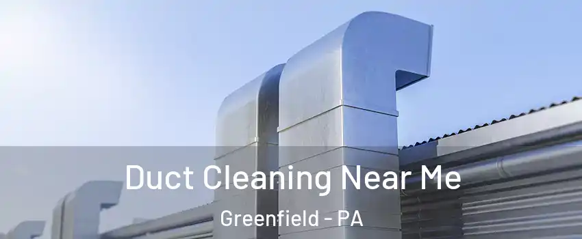 Duct Cleaning Near Me Greenfield - PA
