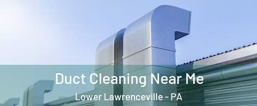Duct Cleaning Near Me Lower Lawrenceville - PA
