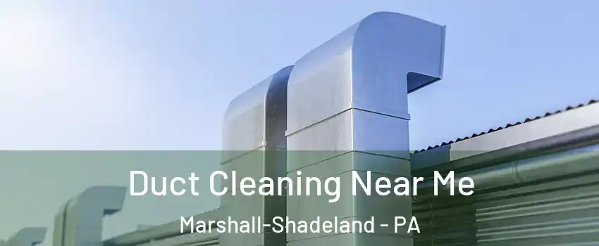 Duct Cleaning Near Me Marshall-Shadeland - PA