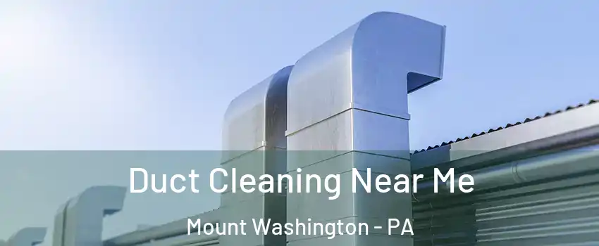Duct Cleaning Near Me Mount Washington - PA