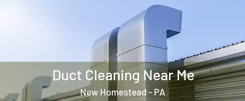 Duct Cleaning Near Me New Homestead - PA