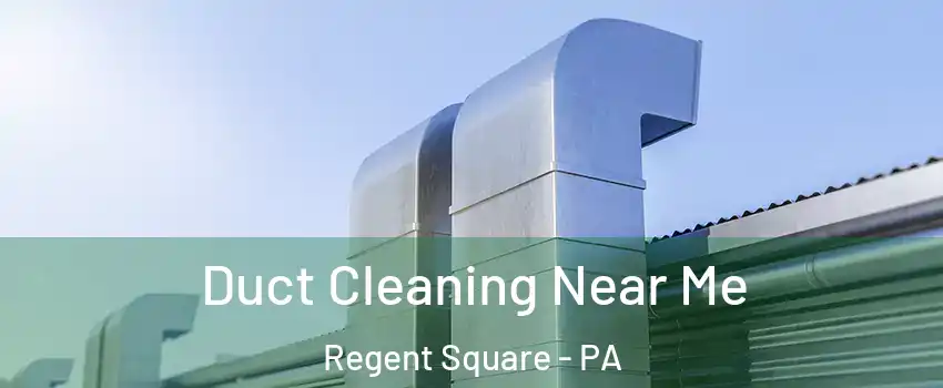 Duct Cleaning Near Me Regent Square - PA