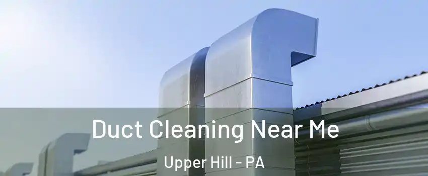Duct Cleaning Near Me Upper Hill - PA