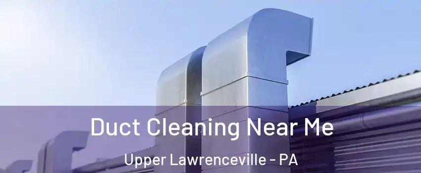 Duct Cleaning Near Me Upper Lawrenceville - PA