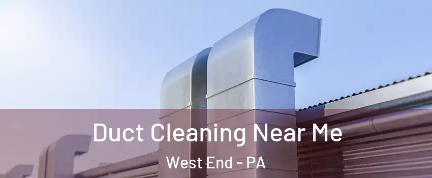 Duct Cleaning Near Me West End - PA