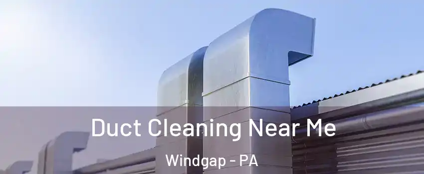 Duct Cleaning Near Me Windgap - PA