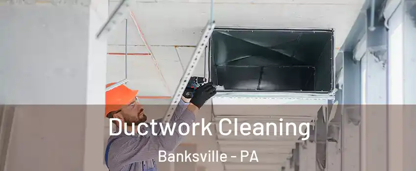 Ductwork Cleaning Banksville - PA