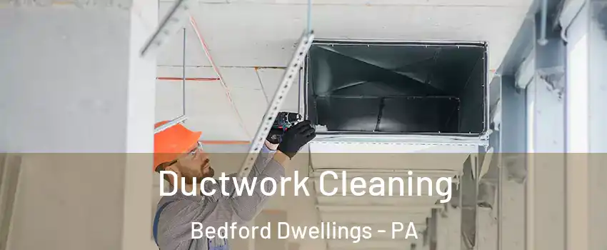 Ductwork Cleaning Bedford Dwellings - PA