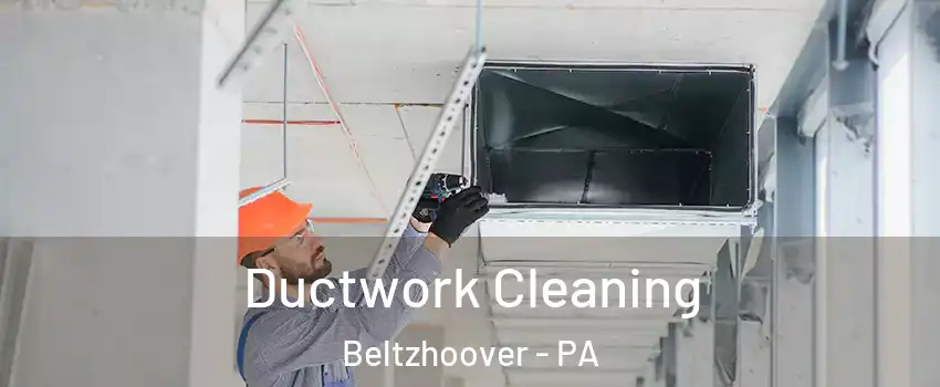 Ductwork Cleaning Beltzhoover - PA