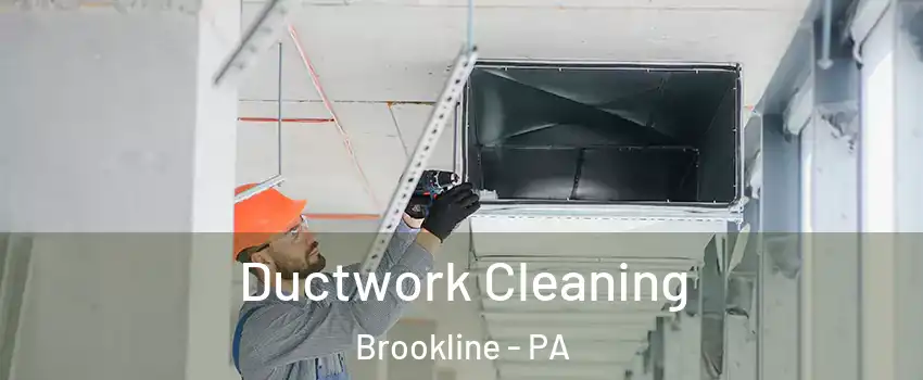 Ductwork Cleaning Brookline - PA