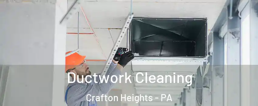 Ductwork Cleaning Crafton Heights - PA