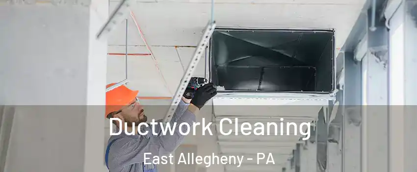Ductwork Cleaning East Allegheny - PA