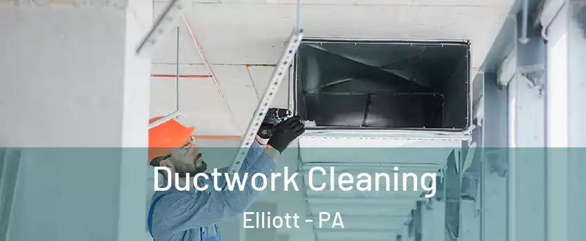 Ductwork Cleaning Elliott - PA