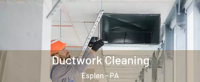 Ductwork Cleaning Esplen - PA