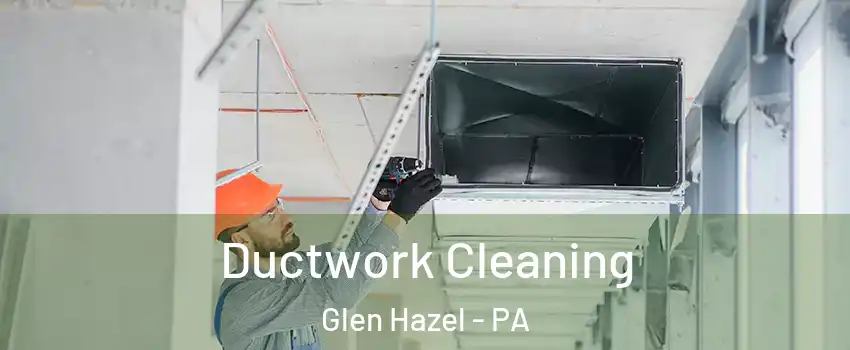 Ductwork Cleaning Glen Hazel - PA