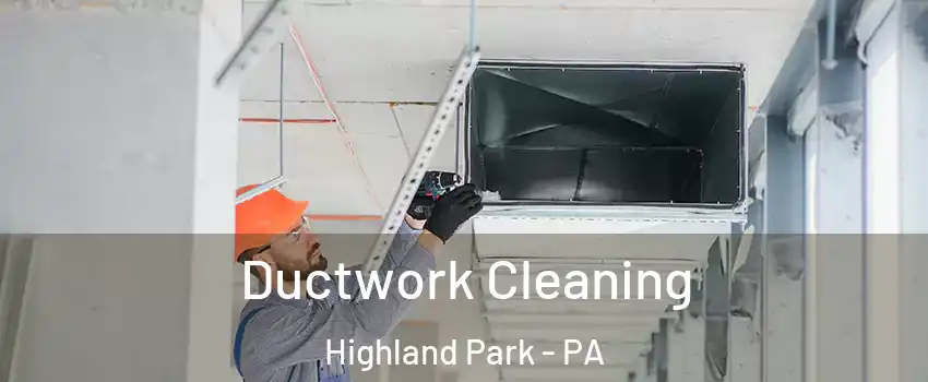 Ductwork Cleaning Highland Park - PA