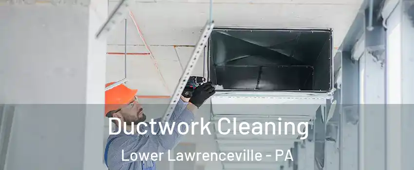 Ductwork Cleaning Lower Lawrenceville - PA