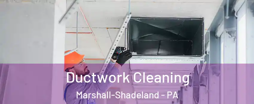 Ductwork Cleaning Marshall-Shadeland - PA