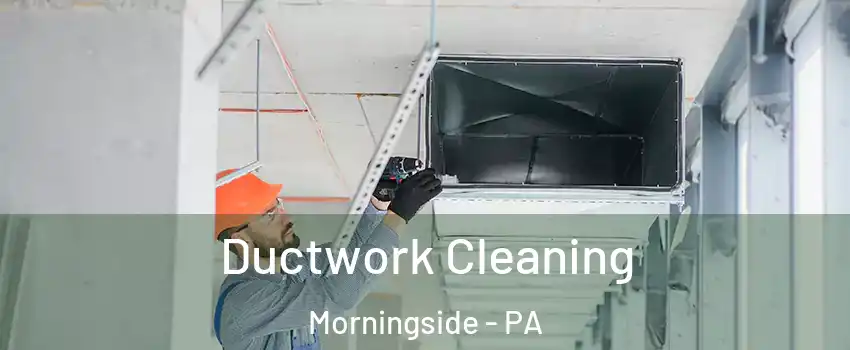 Ductwork Cleaning Morningside - PA