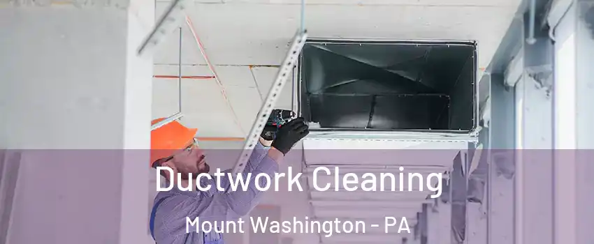 Ductwork Cleaning Mount Washington - PA