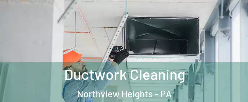 Ductwork Cleaning Northview Heights - PA