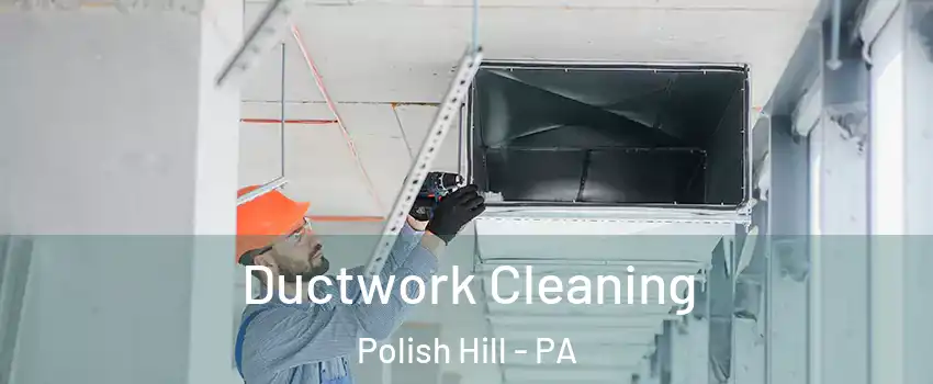 Ductwork Cleaning Polish Hill - PA