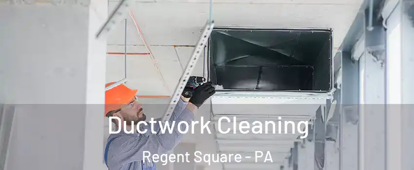 Ductwork Cleaning Regent Square - PA