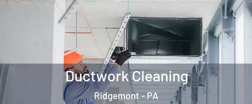Ductwork Cleaning Ridgemont - PA