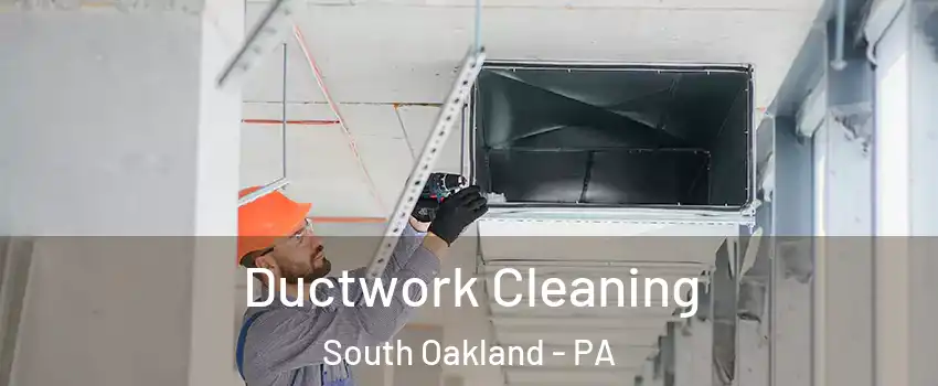 Ductwork Cleaning South Oakland - PA