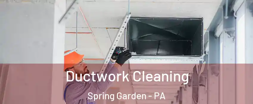 Ductwork Cleaning Spring Garden - PA